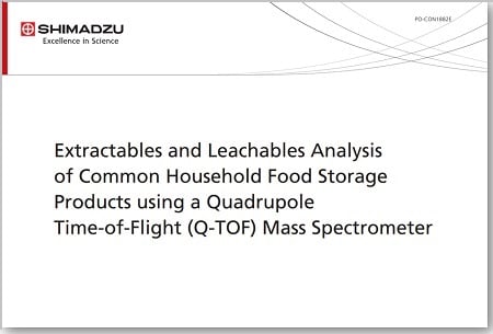 Extractables and Leachables Analysis of Common Household Food Storage Products using a Quadrupole Time-of-Flight (Q-TOF) Mass Spectrometer