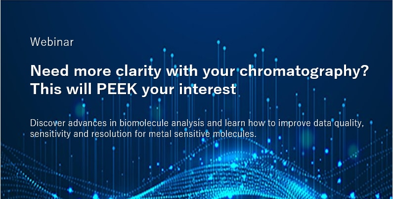 Need more clarity with your chromatography? This will PEEK your interest​