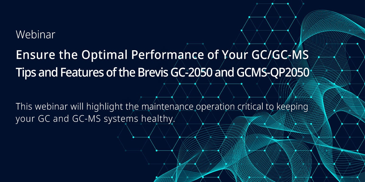 Ensure the Optimal Performance of Your GC/GC-MS: Tips and Features of the Brevis GC-2050 and GCMS-QP2050