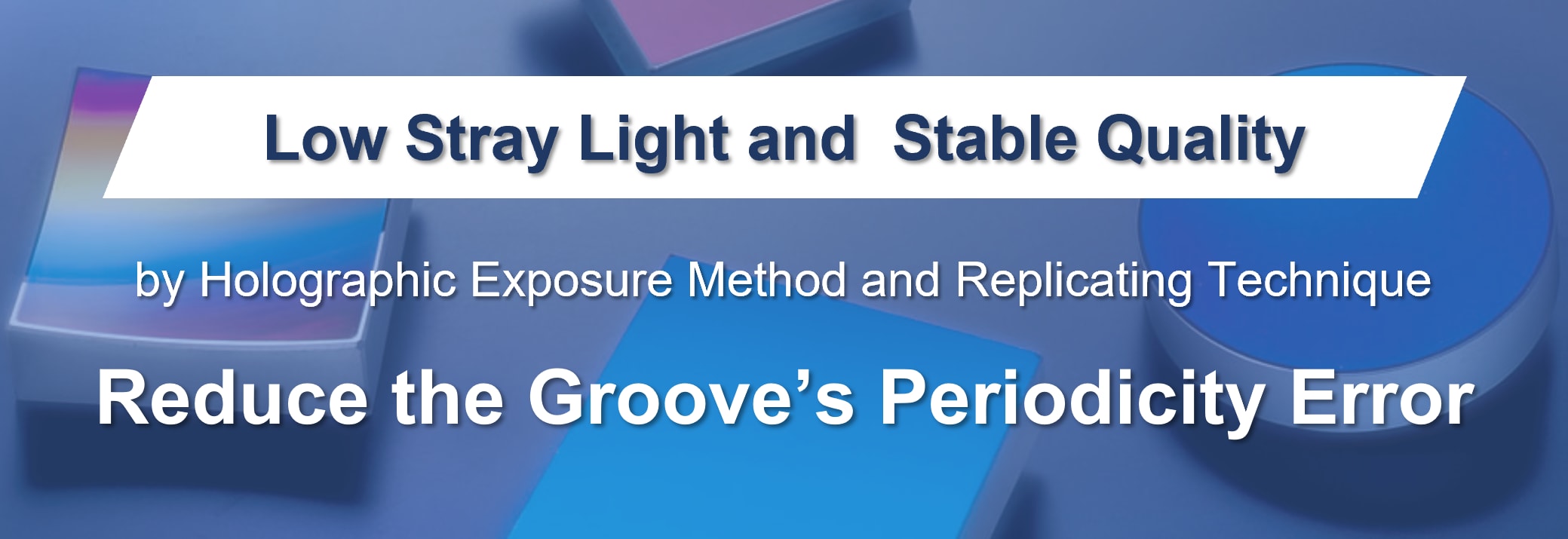 Low Stray Light and Stable Quality