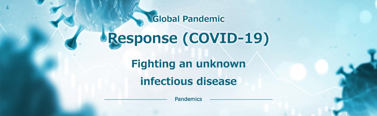 Global Pandemic Response (COVID-19) Fighting an unknown infectious disease