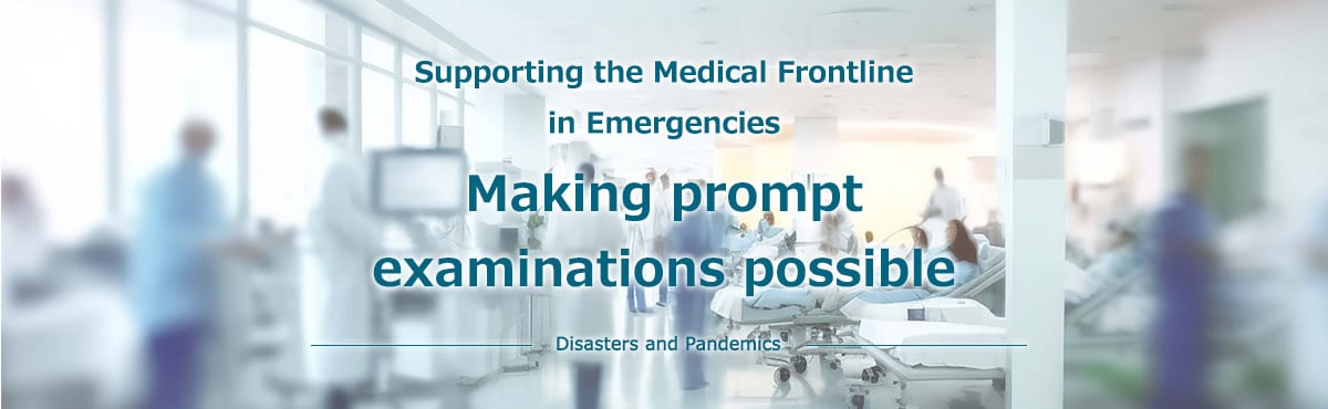 Supporting the Medical Frontline in Emergencies Making prompt examinations possible